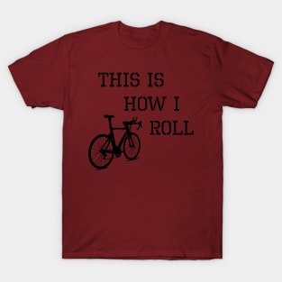 Sarcastic Cycling This is How I Roll T-Shirt
